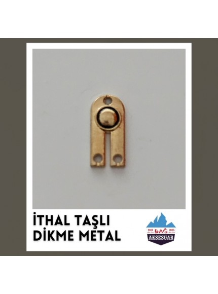 İTHAL TAŞLI DİKME METALLER